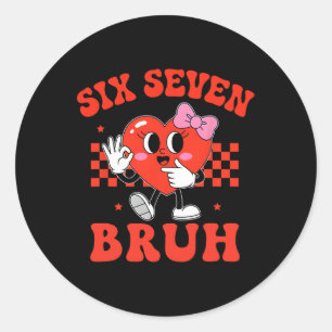 Six Seven Bruh 67 Meme 6 7 Valentine Heart Women G Classic Round Sticker