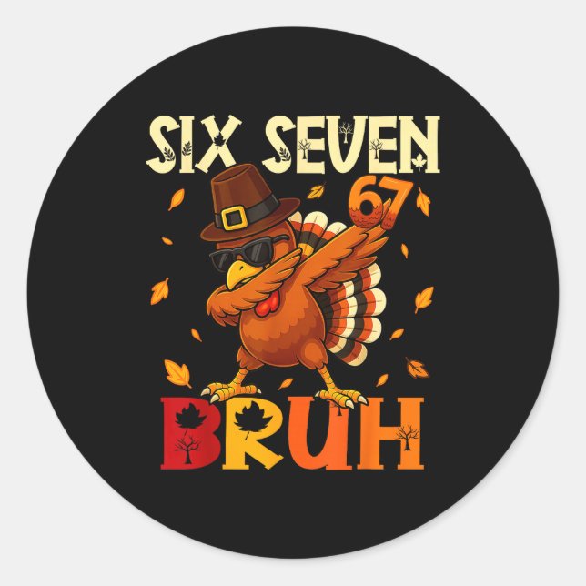Six Seven Bruh 6 7 Meme Dabbing Turkey Thanksgivin Classic Round Sticker (Front)