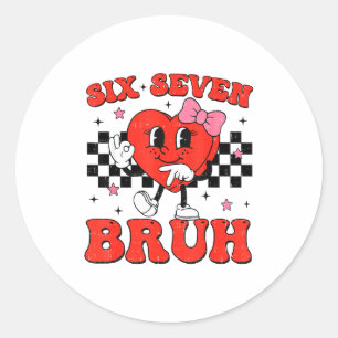 Six Seven Bruh 6 7 Meme Funny Valentines Day Girls Classic Round Sticker