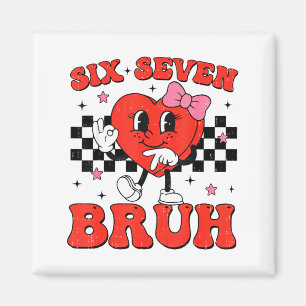 Six Seven Bruh 6 7 Meme Funny Valentines Day Girls Magnet