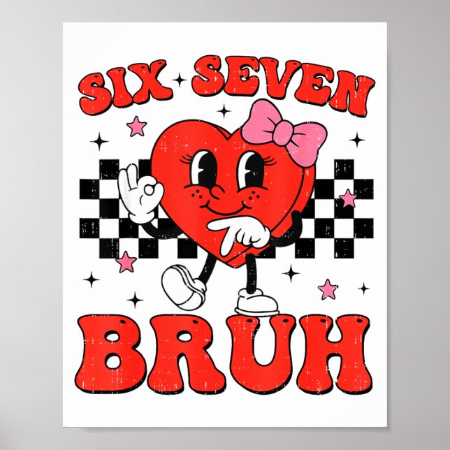 Six Seven Bruh 6 7 Meme Funny Valentines Day Girls Poster (Front)