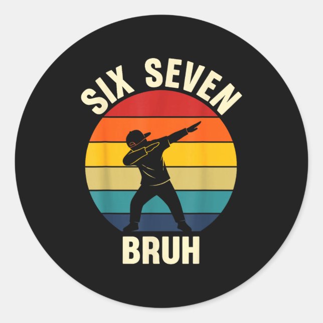 Six Seven Bruh 6 7 Meme Gen Alpha Slang Dabbing Vi Classic Round Sticker (Front)