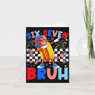 Six Seven Bruh 6 7 Meme Hotdog Dabbing 67 4th of Card