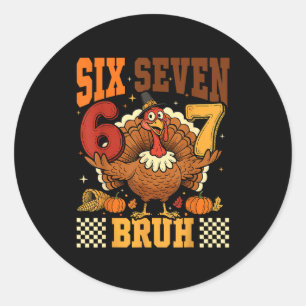 Six Seven Bruh 6 7 Meme Turkey Thanksgiving Boys G Classic Round Sticker