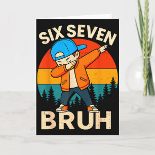Six Seven Bruh 6 7 Number 67 Meme Dab Dabbing Boys Card