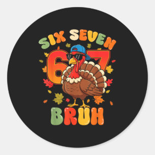 Six Seven Bruh 6 7 Turkey Thanksgiving Boy Girl Ki Classic Round Sticker