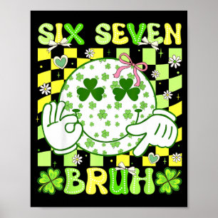Six Seven Bruh Funny 67 Meme St Patricks Day Girl  Poster