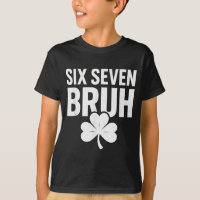 Six Seven Bruh Shirt 67 Funny Shirt Saint Patricks