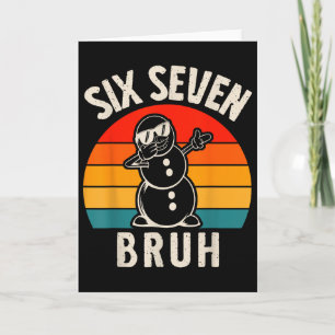 Six Seven Bruh Snowman 67 Meme Six Seven Christmas Card