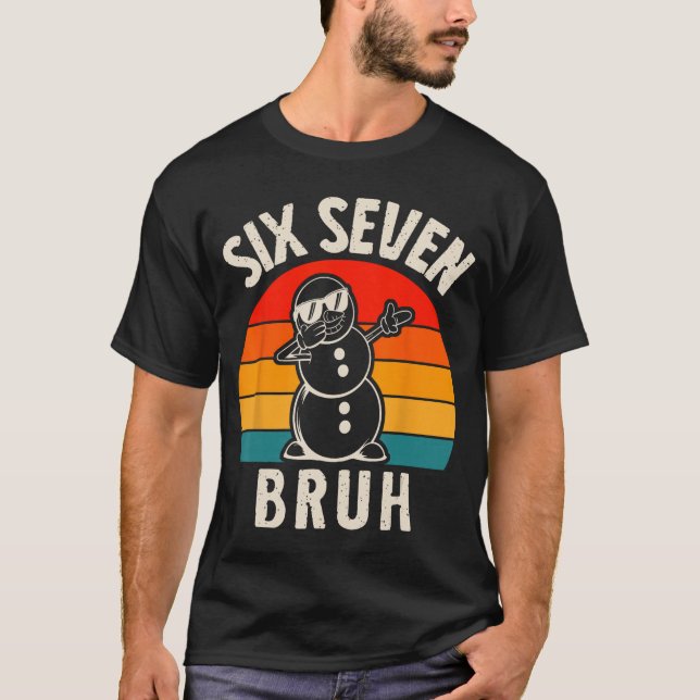 Six Seven Bruh Snowman 67 Meme Six Seven Christmas T-Shirt (Front)
