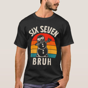 Six Seven Bruh Snowman 67 Meme Six Seven Christmas T-Shirt