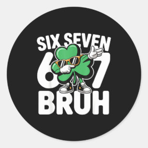 Six seven bruh st patricks day 6 7 meme shamrock classic round sticker