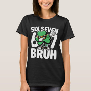 Six seven bruh st patricks day 6 7 meme shamrock T-Shirt