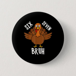 Six Seven Bruh Thanksgiving Turkey 6 7 Meme Number Cm Round Badge