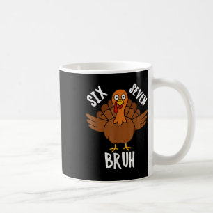 Six Seven Bruh Thanksgiving Turkey 6 7 Meme Number Coffee Mug