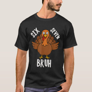 Six Seven Bruh Thanksgiving Turkey 6 7 Meme Number T-Shirt