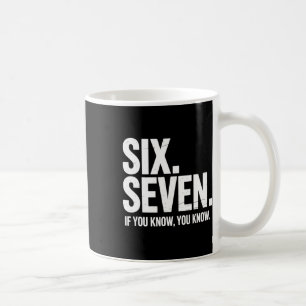 Six Seven If You Know You Know Funny 67 Joke For M Coffee Mug