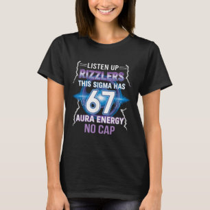 Six Seven Listen Up Rizzlers This Sigma Has 67 Aur T-Shirt