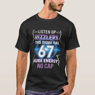 Six Seven Listen Up Rizzlers This Sigma Has 67 Aur T-Shirt