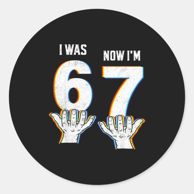 Six Seven Meme 7 Year Old Birthday Shirt Was 6 Now Classic Round Sticker (Front)