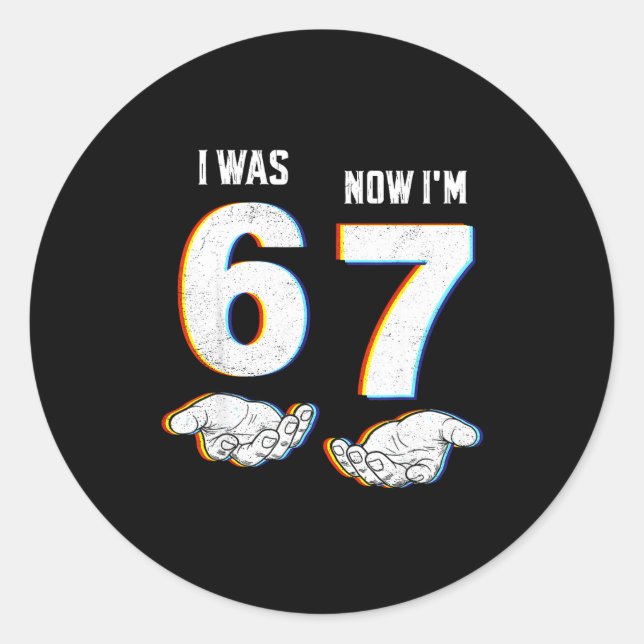 Six Seven Meme 7 Year Old Birthday Shirt Was 6 Now Classic Round Sticker (Front)