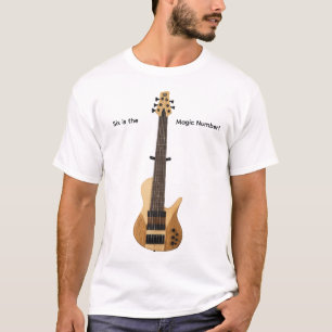 Six Sting Bass guitar.  Six is the magic number. T-Shirt