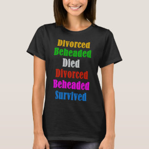 Six the Musical Divorced Beheaded Died T-Shirt