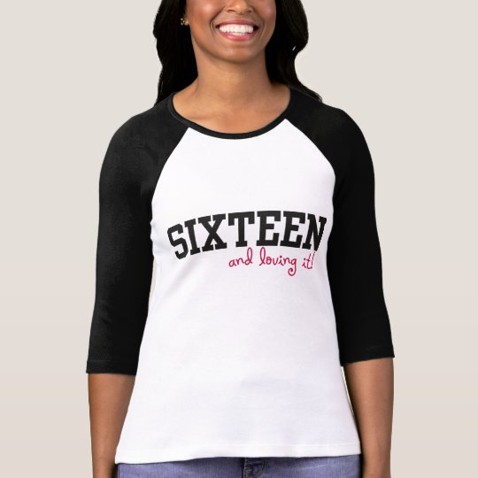 SIXTEEN and Loving It! 16th Birthday Tee