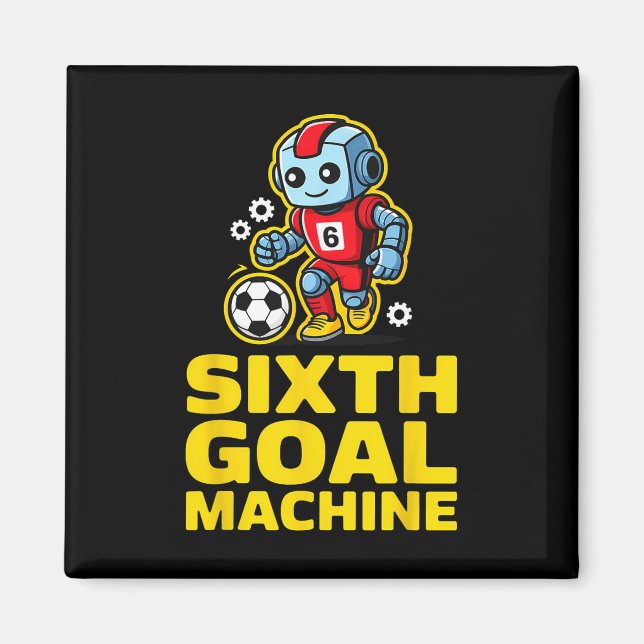 Sixth Goal Machine Soccer Robot 6th Birthday  Magnet (Front)