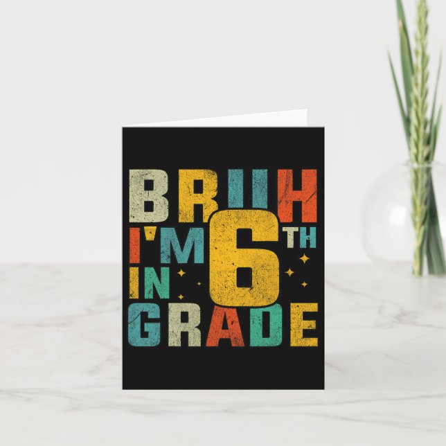 Sixth Grade Back To School Bruh I'm In 6th Grade S Card (Front)