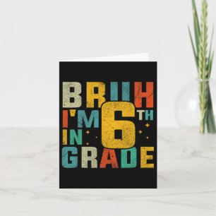 Sixth Grade Back To School Bruh I'm In 6th Grade S Card