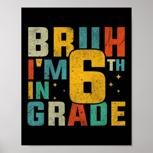 Sixth Grade Back To School Bruh I'm In 6th Grade S Poster (Front)