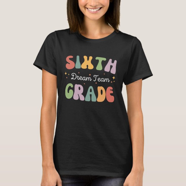 Sixth Grade Dream Team 6th Grade Teacher Team T-Shirt (Front)