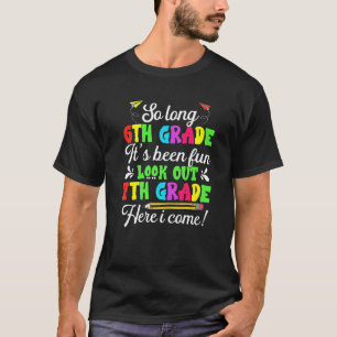 Sixth Grade So Long It's Fun Look Out 7th Grade Te T-Shirt