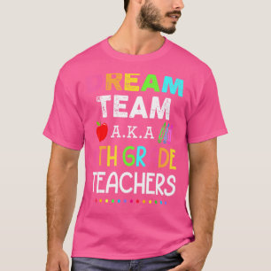 Sixth Grade Teachers Dream Team Aka 6th Grade Teac T-Shirt