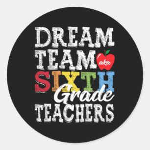 Sixth Grade Teachers Tee Dream Team Aka 6th Grade Classic Round Sticker
