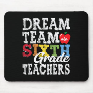 Sixth Grade Teachers Tee Dream Team Aka 6th Grade Mouse Mat