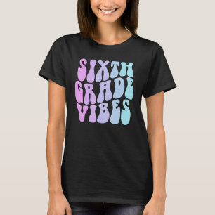 Sixth Grade Vibes  6th Grade Team Retro 1st Day Of T-Shirt