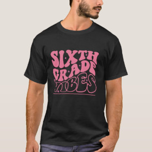 Sixth Grade Vibes Happy First Day Of School 6TH GR T-Shirt