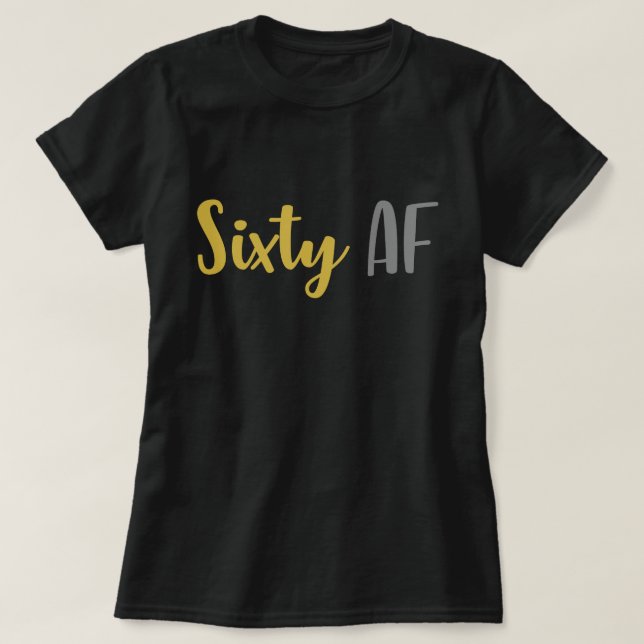 Sixty AF Funny 60th Birthday Joke Gag Gift T-Shirt (Design Front)