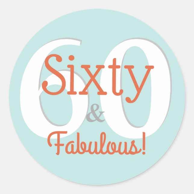 Sixty & Fabulous Happy 60th Birthday Teal & Orange Classic Round Sticker (Front)