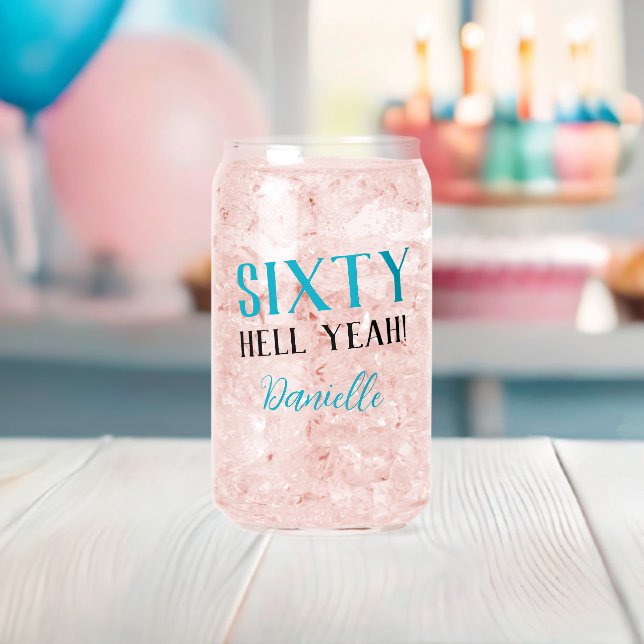 SIXTY HELL YEAH! Funny Turquoise 60th Birthday Can Glass (Insitu (Baby Shower))