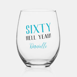 SIXTY HELL YEAH! Funny Turquoise 60th Birthday  Stemless Wine Glass