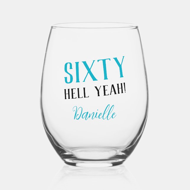 SIXTY HELL YEAH! Funny Turquoise 60th Birthday  Stemless Wine Glass (Front)