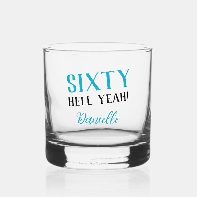SIXTY HELL YEAH! Funny Turquoise 60th Birthday  Whiskey Glass (Front)