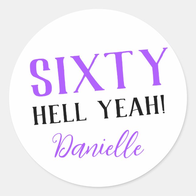 SIXTY HELL YEAH! Personalised Funny 60th Birthday  Classic Round Sticker (Front)