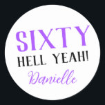 SIXTY HELL YEAH! Personalised Funny 60th Birthday  Classic Round Sticker<br><div class="desc">Celebrate a milestone birthday with bold style! This “SIXTY HELL YEAH!” personalised sticker in bright purple is perfect for party favours, gift wrap, goodie bags, or sealing envelopes with a touch of fun. Fully customisable with any name, it's ideal for those who love a bit of edge on their big...</div>