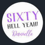 SIXTY HELL YEAH! Personalised Funny 60th Birthday  Classic Round Sticker<br><div class="desc">Celebrate a milestone birthday with bold style! This “SIXTY HELL YEAH!” personalised sticker in bright purple is perfect for party favours, gift wrap, goodie bags, or sealing envelopes with a touch of fun. Fully customisable with any name, it's ideal for those who love a bit of edge on their big...</div>