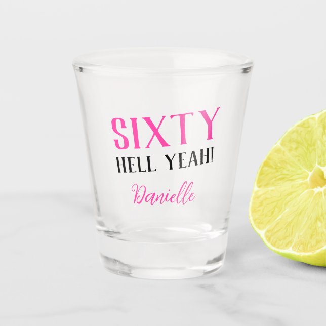 SIXTY HELL YEAH! Personalised Funny 60th Birthday  Shot Glass (Front)
