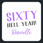 SIXTY HELL YEAH! Personalised Funny 60th Birthday  Square Sticker<br><div class="desc">Celebrate a milestone birthday with bold style! This “SIXTY HELL YEAH!” personalised sticker in bright purple is perfect for party favours, gift wrap, goodie bags, or sealing envelopes with a touch of fun. Fully customisable with any name, it's ideal for those who love a bit of edge on their big...</div>